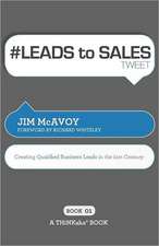 # Leads to Sales Tweet Book01: Creating Qualified Business Leads in the 21st Century