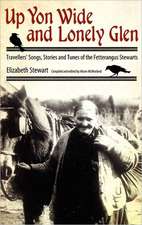 Up Yon Wide and Lonely Glen: Travellers' Songs, Stories and Tunes of the Fetterangus Stewarts