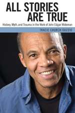 All Stories Are True: History, Myth, and Trauma in the Work of John Edgar Wideman