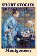 The Short Stories of Lucy Maud Montgomery from 1902-1903