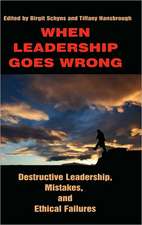 When Leadership Goes Wrong Destructive Leadership, Mistakes, and Ethical Failures (Hc)