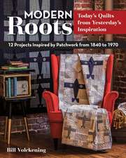 Modern Roots - Today's Quilts from Yesterday's Inspiration