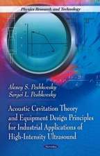 Acoustic Cavitation Theory & Equipment Design Principles for Industrial Applications of High-Intensity Ultrasound