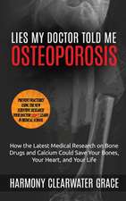 Lies My Doctor Told Me: How the Latest Medical Research on Bone Drugs and Calcium Could Save Your Bones, Your Heart, and Your Li