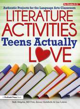 Literature Activities Teens Actually Love: Authentic Projects for the Language Arts Classroom (Grades 9-12)