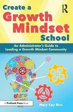 Create a Growth Mindset School: An Administrator's Guide to Leading a Growth Mindset Community