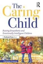 The Caring Child: Raising Empathetic and Emotionally Intelligent Children