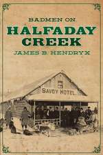 Badmen on Halfaday Creek: The Adventures of Denis Burke