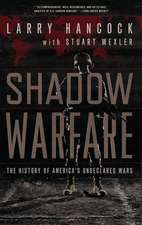 Shadow Warfare: The History of America's Undeclared Wars