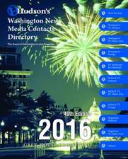 Hudson's Washington News Media Contacts Directory, 2016: Print Purchase Includes 1 Year Free Online Access