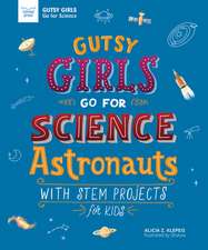 Gutsy Girls Go for Science: Astronauts: With STEM Projects for Kids