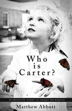 Who Is Carter?: An Unexpected Journey of Tragedy and Miracles