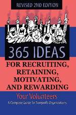 365 Ideas for Recruiting, Retaining, Motivating & Rewarding Your Volunteers: A Complete Guide for Non-Profit Organizations