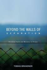 Beyond the Walls of Separation: Christian Faith and Ministry in Prison