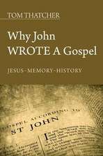 Why John Wrote a Gospel: Jesus - Memory - History