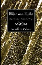 Elijah and Elisha: Expositions from the Book of Kings