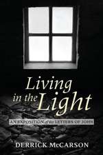 Living in the Light: An Exposition of the Letters of John