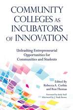 Community Colleges as Incubators of Innovation: Unleashing Entrepreneurial Opportunities for Communities and Students