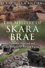 The Mystery of Skara Brae: Neolithic Scotland and the Origins of Ancient Egypt