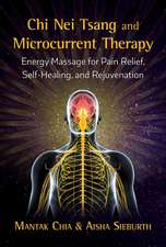 Chi Nei Tsang and Microcurrent Therapy: Energy Massage for Pain Relief, Self-Healing, and Rejuvenation