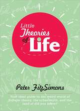 Little Theories of Life: Your ideal guide to the weird world of popular theory, the urban myth, and the land of did you know?