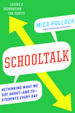 Schooltalk: Rethinking What We Say About - and To - Students Every Day