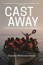 Cast Away: True Stories of Survival from Europes Refugee Crisis