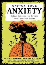 Unfuck Your Anxiety: Using Science to Rewire Your Anxious Brain