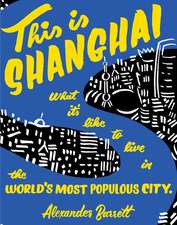 This is Shanghai: What it's Like to Live in the World's Most Populous City