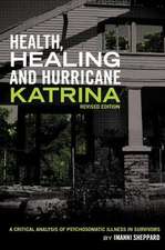 Health, Healing, and Hurricane Katrina: A Critical Analysis of Psychosomatic Illness in Survivors (Revised Edition)