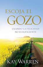 Escoja el Gozo: Cuando la Felicidad No Es Suficiente = Choose Joy