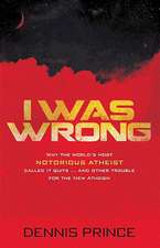 I Was Wrong: Why the World's Most Notorious Atheist Called It Quits...and Other Trouble for the New Atheism