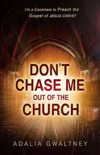 Don't Chase Me Out of the Church: I'm a Candidate to Preach the Gospel of Jesus Christ