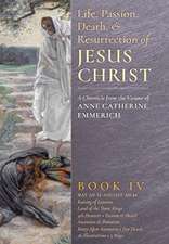 The Life, Passion, Death and Resurrection of Jesus Christ, Book IV