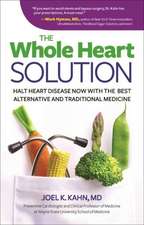 The Whole Heart Solution: Halt Heart Disease Now with the Best Alternative and Traditional Medicine