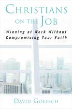 Christians on the Job: Winning at Work without Compromising Your Faith