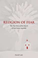 Religion of Fear: The True Story of the Church of God of the Union Assembly