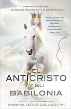 El Anticristo y Su Babilonia: The Religious and Spiritual History of the Christians and Jews