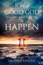 Why a Good God Allows Bad Things to Happen