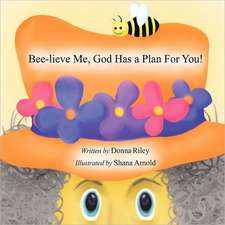 Bee-Lieve Me, God Has a Plan for You!