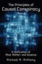 The Principles of Causal Conspiracy (Book 2): A Unification of Mind, Matter, and Science