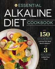 Essential Alkaline Diet Cookbook: 150 Alkaline Recipes to Bring Your Body Back to Balance