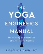 The Yoga Engineer's Manual: The Anatomy and Mechanics of a Sustainable Practice