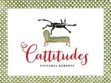 Cattitudes: Irresistibly Original, Elegant, and Humorous, Cattitudes Features Over 70 Water- Color Illustrations That Are Certain