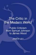 The Critic in the Modern World: Public Criticism from Samuel Johnson to James Wood