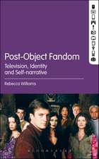 Post-Object Fandom: Television, Identity and Self-narrative