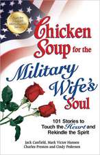 Chicken Soup for the Military Wife's Soul: 101 Stories to Touch the Heart and Rekindle the Spirit