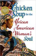 Chicken Soup for the African American Woman's Soul: Laughter, Love and Memories to Honor the Legacy of Sisterhood