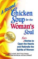 A Second Chicken Soup for the Woman's Soul: More Stories to Open the Hearts and Rekindle the Spirits of Women