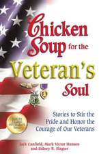 Chicken Soup for the Veteran's Soul: Stories to Stir the Pride and Honor the Courage of Our Veterans